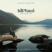Leanna Crawford - Still Waters (Psalm 23) (Strings & Choir Version)