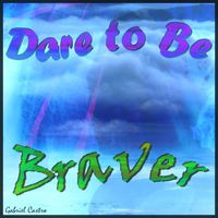 Gabriel Castro - Dare to Be Braver