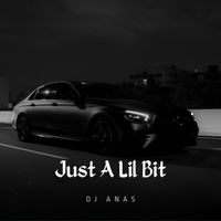 DJ ANAS - Just A Lil Bit