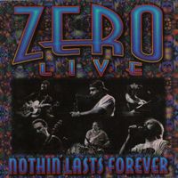 Zero - Zero Live - Nothin' Lasts Forever