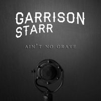 Garrison Starr - Ain't No Grave