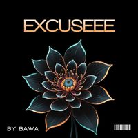 BAWA - Excuseee (Explicit)