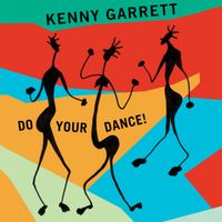 Kenny Garrett - Do Your Dance!