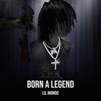 Lil mondo - Born a Legend (Explicit)