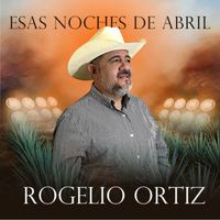 Rogelio Ortiz - Esas Noches De Abril