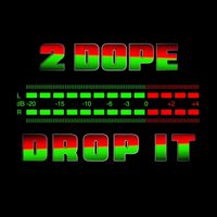 2Dope - Drop It