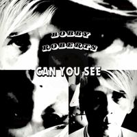 Bobby Roberts - Can You See" Remixed"
