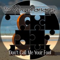 The Vegetarians - Don't Call Me Your Fool