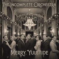The Incomplete Orchestra - Merry Yuletide