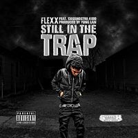Flexx (feat. CosaNostra Kidd) - Still in the Trap (feat. CosaNostra Kidd) (Explicit)