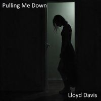 Lloyd Davis - Pulling Me Down