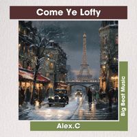 Alex C. - Come Ye Lofty