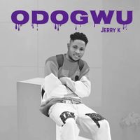Jerry K - Odogwu (Explicit)
