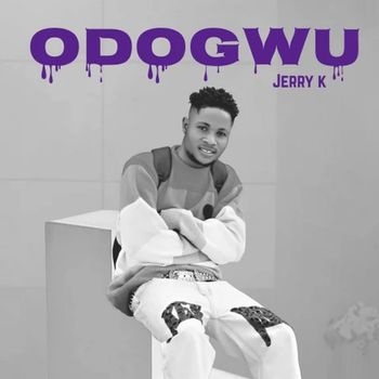 Jerry K - Odogwu (Explicit)