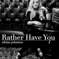 Adrian Johnston - Rather Have You