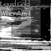 Liquid Gold - Who Am I (Explicit)