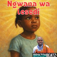BrihzohBeatz - Ngwana wa Lesedi
