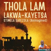 BrihzohBeatz - THOLA LAM
                            LAKWA-KAYETSA
                            STIMELA SASEZOLA (Reimagined)