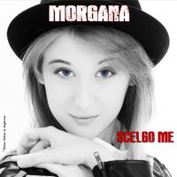 Morgana - Scelgo Me