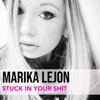 Marika Lejon - Stuck in Your Shit (Explicit)