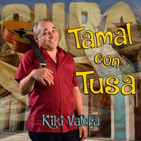 Kiki Valera - TAMAL CON TUSA