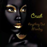 Anything but Monday - Crush