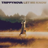 Trippynova - Let Me Know
