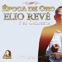 Elio Revé Y Su Orquesta - Epoca de Oro