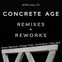 scott crow - concrete age REMIXES + REWORKS