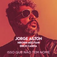Jorge Ailton, Hiroshi Mizutani - Isso Que Não Tem Nome