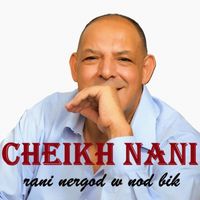 Cheikh Nani - Rani Nergod W Nod Bik