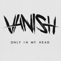 Vanish - Only in My Head (Explicit)