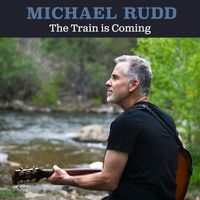 Michael Rudd - The Train is Coming