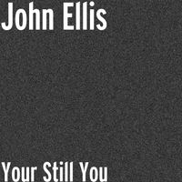 John Ellis - Your Still You