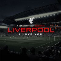 Tom Smith - Liverpool I Love You