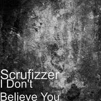 Scrufizzer - I Don't Believe You