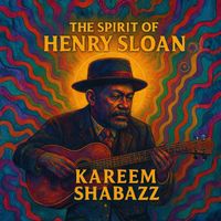 Kareem Shabazz - The Spirit of Henry Sloan