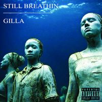 Gilla - Still Breathin (Explicit)
