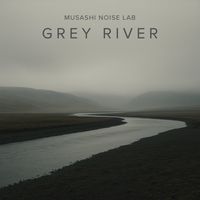 Musashi Noise Lab - Grey River