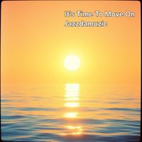 Jazzdamuzic - It's Time To Move On