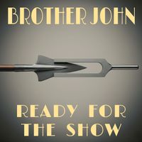Brother John - Ready For The Show