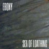 Ebony - Sea of Loathing (Explicit)