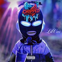Lil Cas - Chopped (Explicit)