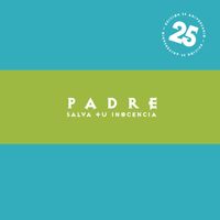 Padre - Salva Tu Inocencia (25° Aniversario)