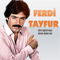 Ferdi Tayfur - Beni Ağlatmaya Kimin Hakkı Var