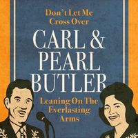 Carl & Pearl Butler - Don't Let Me Cross Over / Leaning on the Everlasting Arms