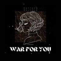 Matthew Malcolm - War For You