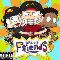 MoGul - With My Friends (Explicit)