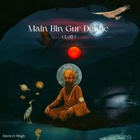 Ravneet Singh - Main Bin Gur Dekhe (Lofi)