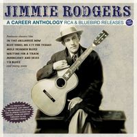 Jimmie Rodgers - A Career Anthology: RCA & Bluebird Releases 1927-33
